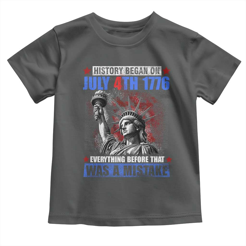 History Began July 4th 1776 Toddler T Shirt Bold Patriotic Statement Statue of Liberty TS02 Dark Heather Print Your Wear