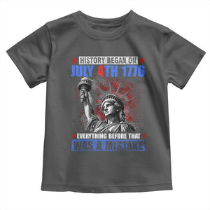 History Began July 4th 1776 Toddler T Shirt Bold Patriotic Statement Statue of Liberty TS02 Dark Heather Print Your Wear