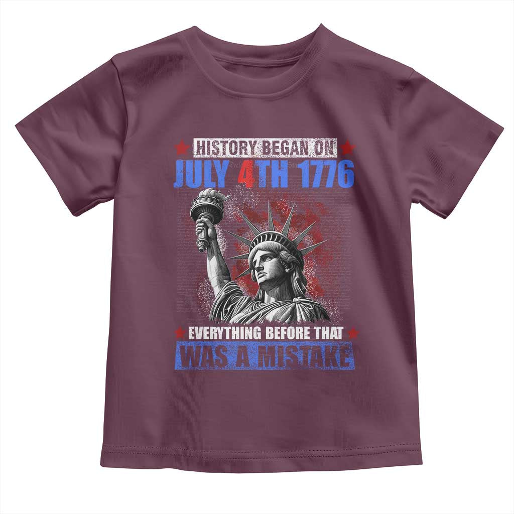 History Began July 4th 1776 Toddler T Shirt Bold Patriotic Statement Statue of Liberty TS02 Maroon Print Your Wear