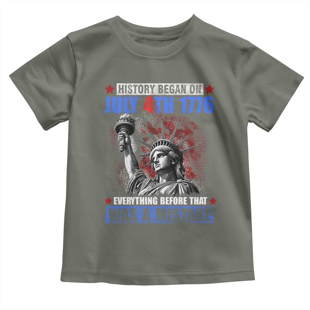 History Began July 4th 1776 Toddler T Shirt Bold Patriotic Statement Statue of Liberty TS02 Military Green Print Your Wear
