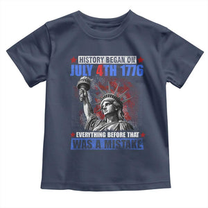 History Began July 4th 1776 Toddler T Shirt Bold Patriotic Statement Statue of Liberty TS02 Navy Print Your Wear