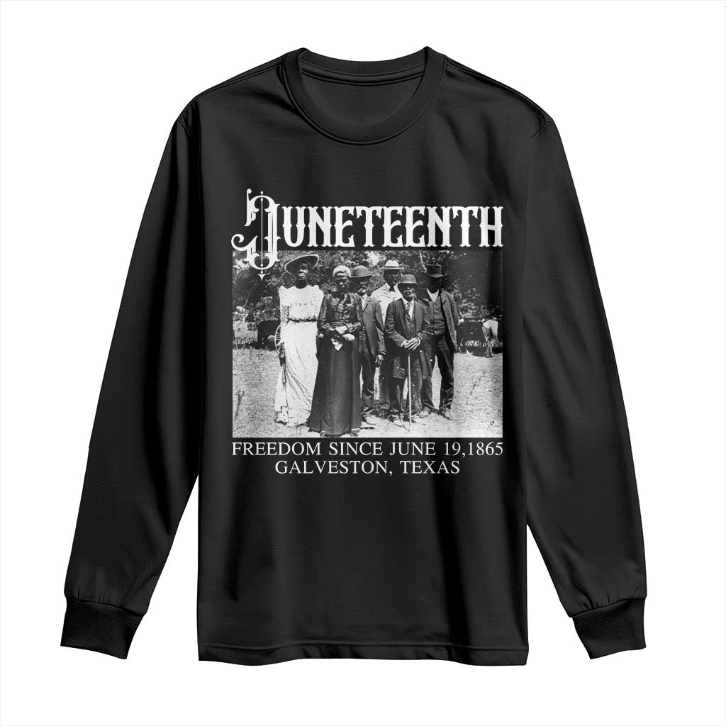 History Of Juneteenth Long Sleeve Shirt Freedom Since June 19 Galveston Texas TS11 Black Print Your Wear