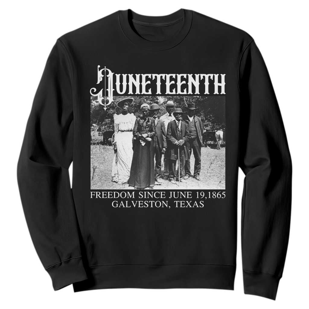 History Of Juneteenth Sweatshirt Freedom Since June 19 Galveston Texas TS11 Black Print Your Wear