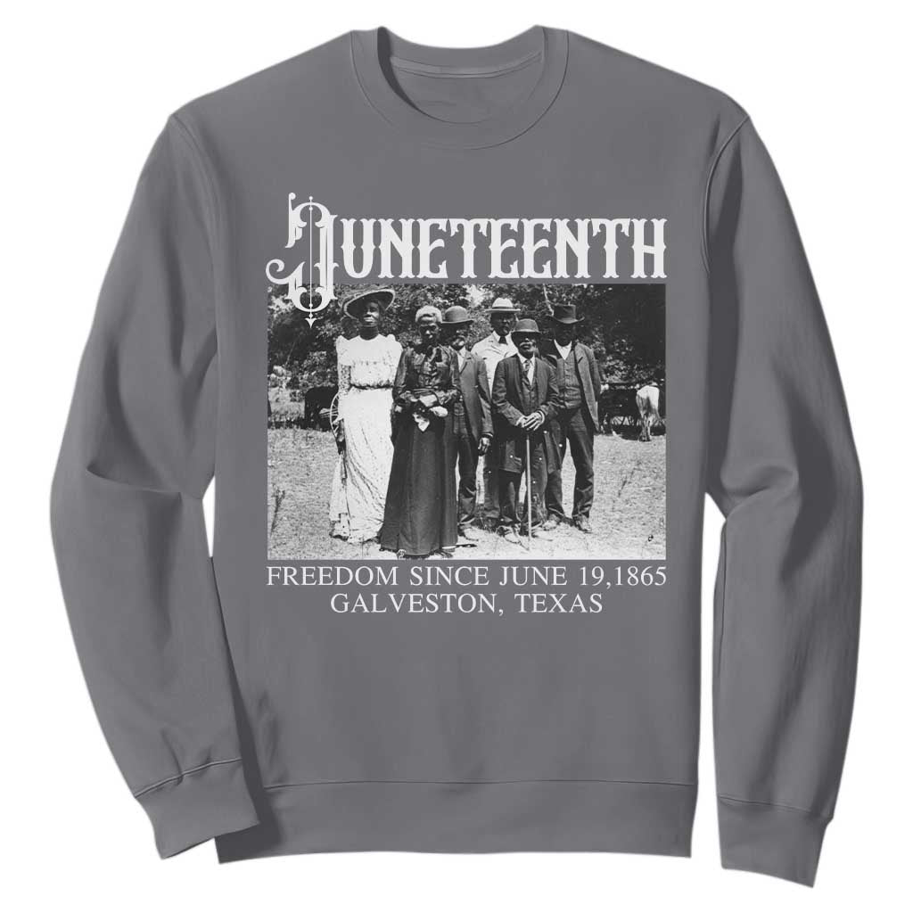 History Of Juneteenth Sweatshirt Freedom Since June 19 Galveston Texas TS11 Charcoal Print Your Wear