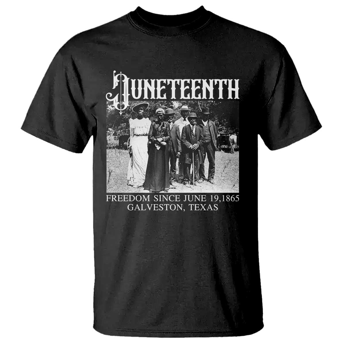 History Of Juneteenth T Shirt Freedom Since June 19 Galveston Texas TS11 Black Print Your Wear