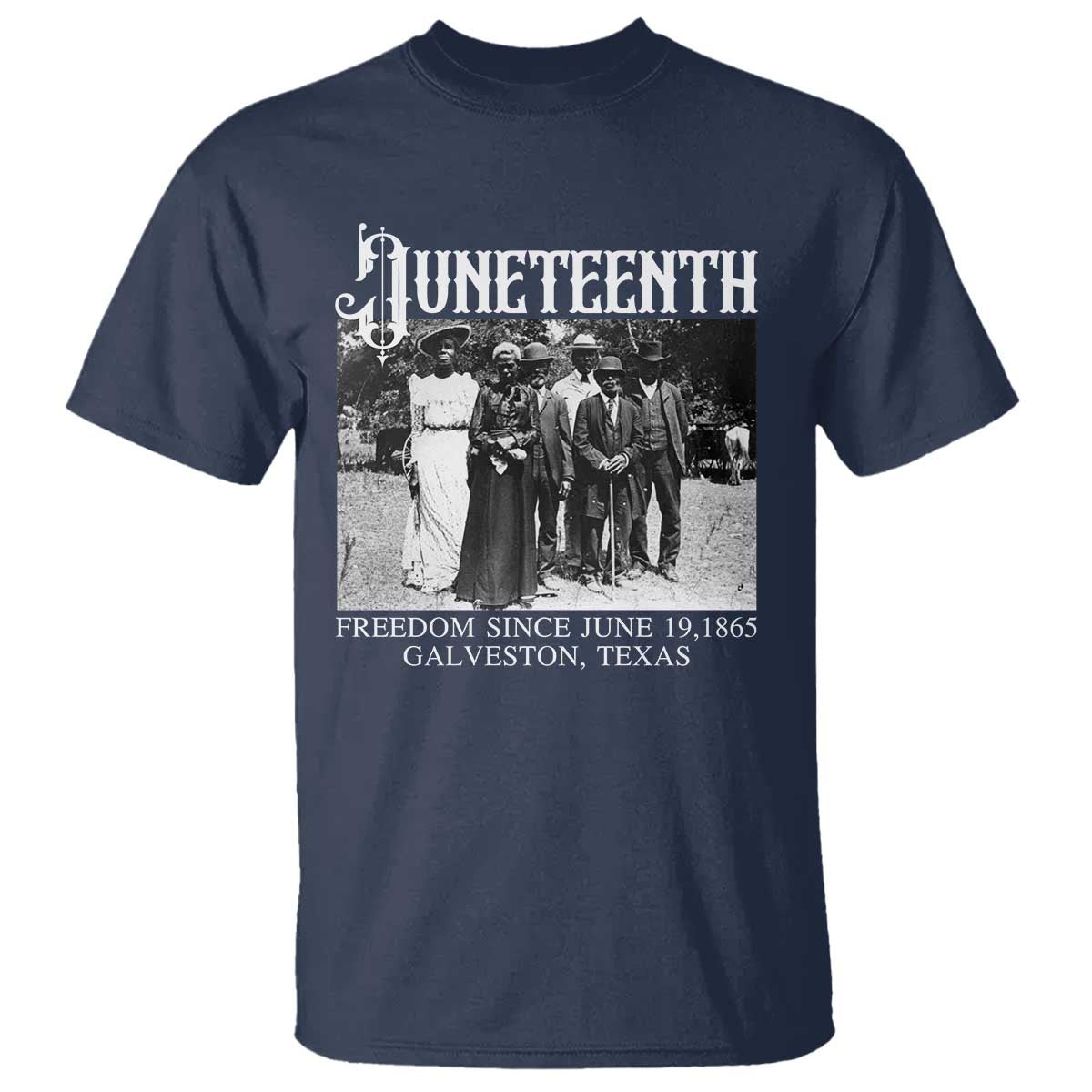 History Of Juneteenth T Shirt Freedom Since June 19 Galveston Texas TS11 Navy Print Your Wear
