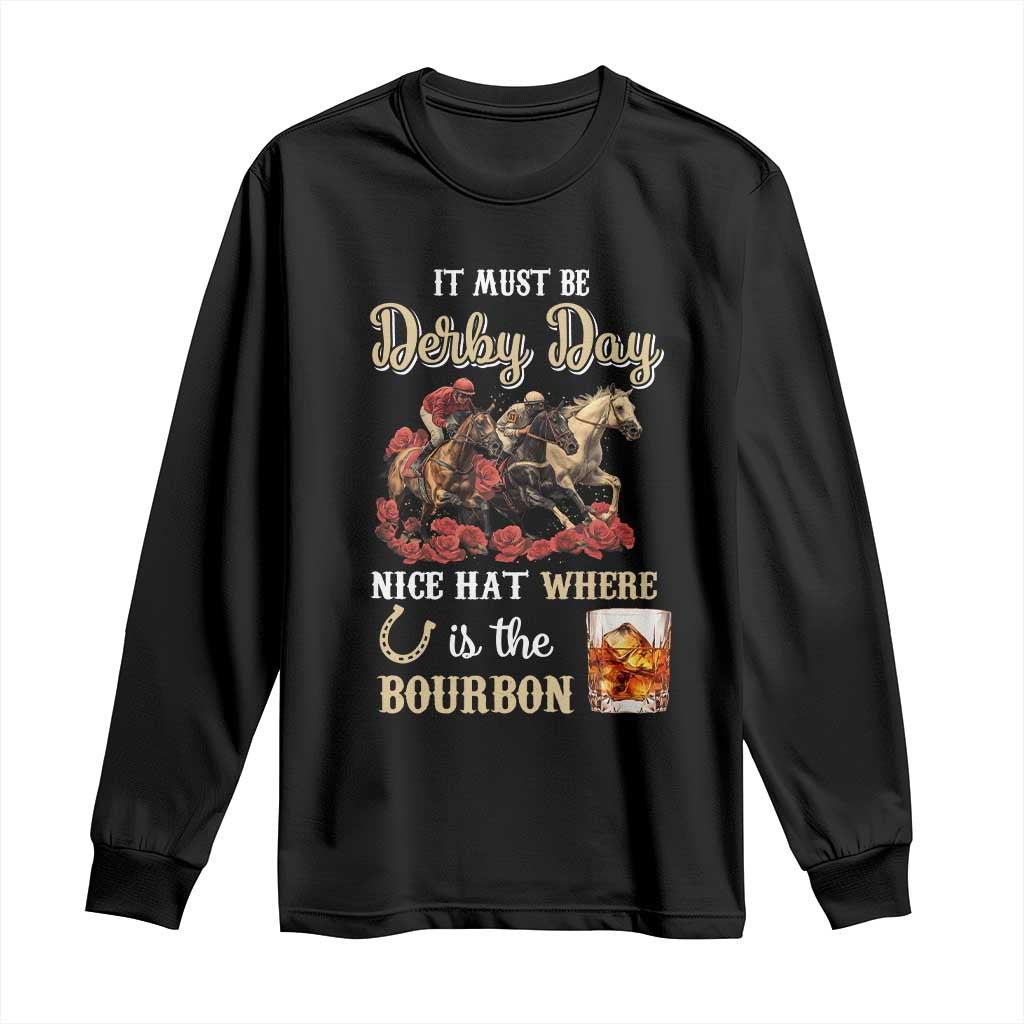 Horse Racing Long Sleeve Shirt It Must Be Derby Day Nice Hat Where Is The Bourbon TS09 Black Print Your Wear