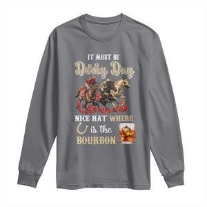 Horse Racing Long Sleeve Shirt It Must Be Derby Day Nice Hat Where Is The Bourbon TS09 Charcoal Print Your Wear