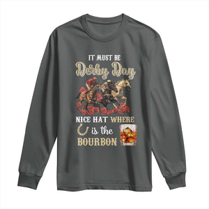 Horse Racing Long Sleeve Shirt It Must Be Derby Day Nice Hat Where Is The Bourbon TS09 Dark Heather Print Your Wear