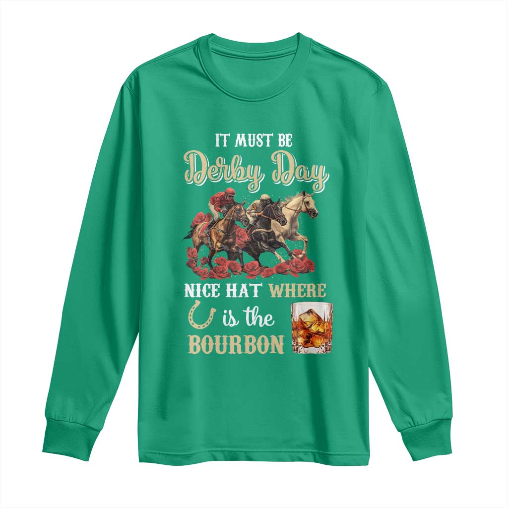 Horse Racing Long Sleeve Shirt It Must Be Derby Day Nice Hat Where Is The Bourbon TS09 Irish Green Print Your Wear