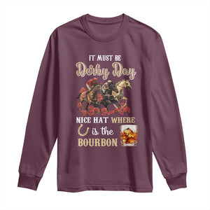 Horse Racing Long Sleeve Shirt It Must Be Derby Day Nice Hat Where Is The Bourbon TS09 Maroon Print Your Wear