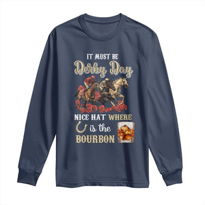 Horse Racing Long Sleeve Shirt It Must Be Derby Day Nice Hat Where Is The Bourbon TS09 Navy Print Your Wear