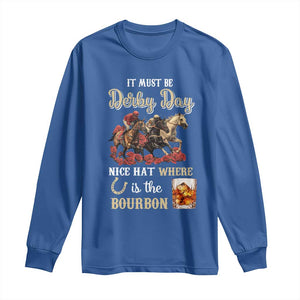 Horse Racing Long Sleeve Shirt It Must Be Derby Day Nice Hat Where Is The Bourbon TS09 Royal Blue Print Your Wear