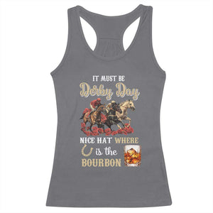 Horse Racing Racerback Tank Top It Must Be Derby Day Nice Hat Where Is The Bourbon TS09 Charcoal Print Your Wear