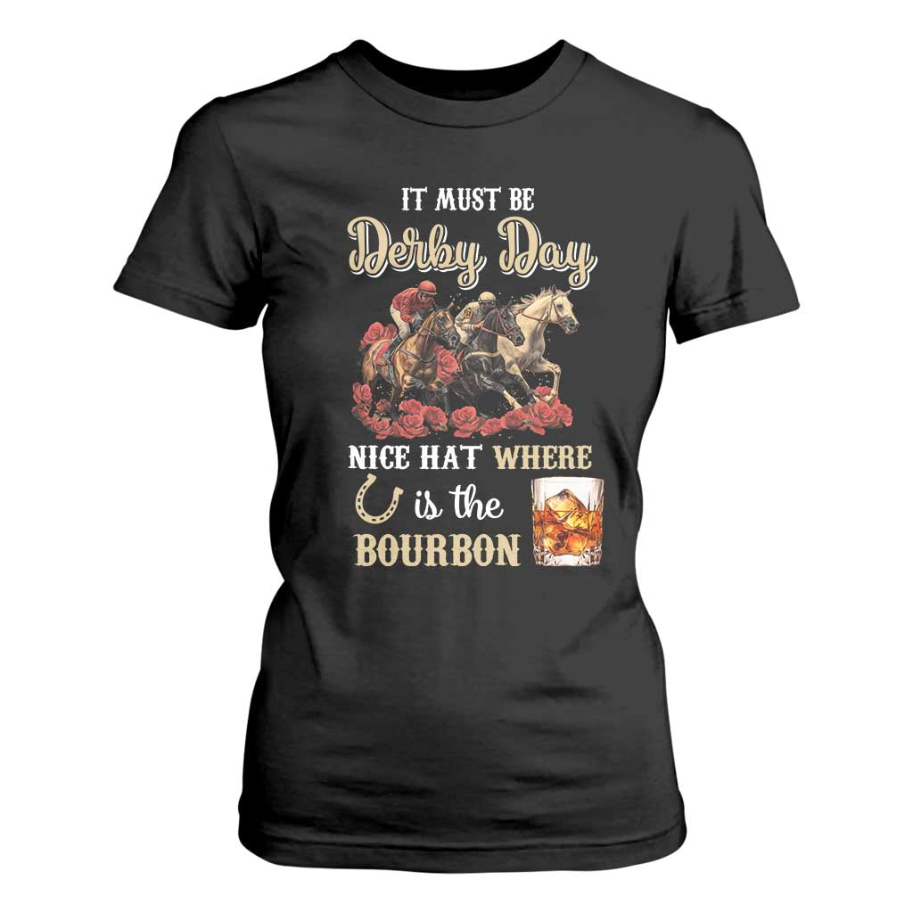 Horse Racing T Shirt For Women It Must Be Derby Day Nice Hat Where Is The Bourbon TS09 Black Print Your Wear