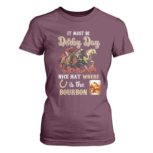 Horse Racing T Shirt For Women It Must Be Derby Day Nice Hat Where Is The Bourbon TS09 Maroon Print Your Wear
