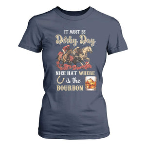 Horse Racing T Shirt For Women It Must Be Derby Day Nice Hat Where Is The Bourbon TS09 Navy Print Your Wear