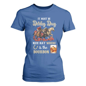 Horse Racing T Shirt For Women It Must Be Derby Day Nice Hat Where Is The Bourbon TS09 Royal Blue Print Your Wear