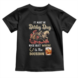 Horse Racing Toddler T Shirt It Must Be Derby Day Nice Hat Where Is The Bourbon TS09 Black Print Your Wear