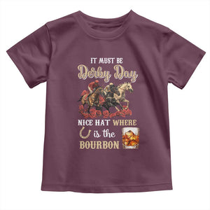Horse Racing Toddler T Shirt It Must Be Derby Day Nice Hat Where Is The Bourbon TS09 Maroon Print Your Wear