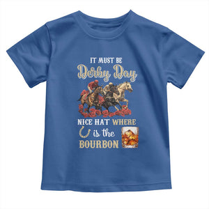 Horse Racing Toddler T Shirt It Must Be Derby Day Nice Hat Where Is The Bourbon TS09 Royal Blue Print Your Wear