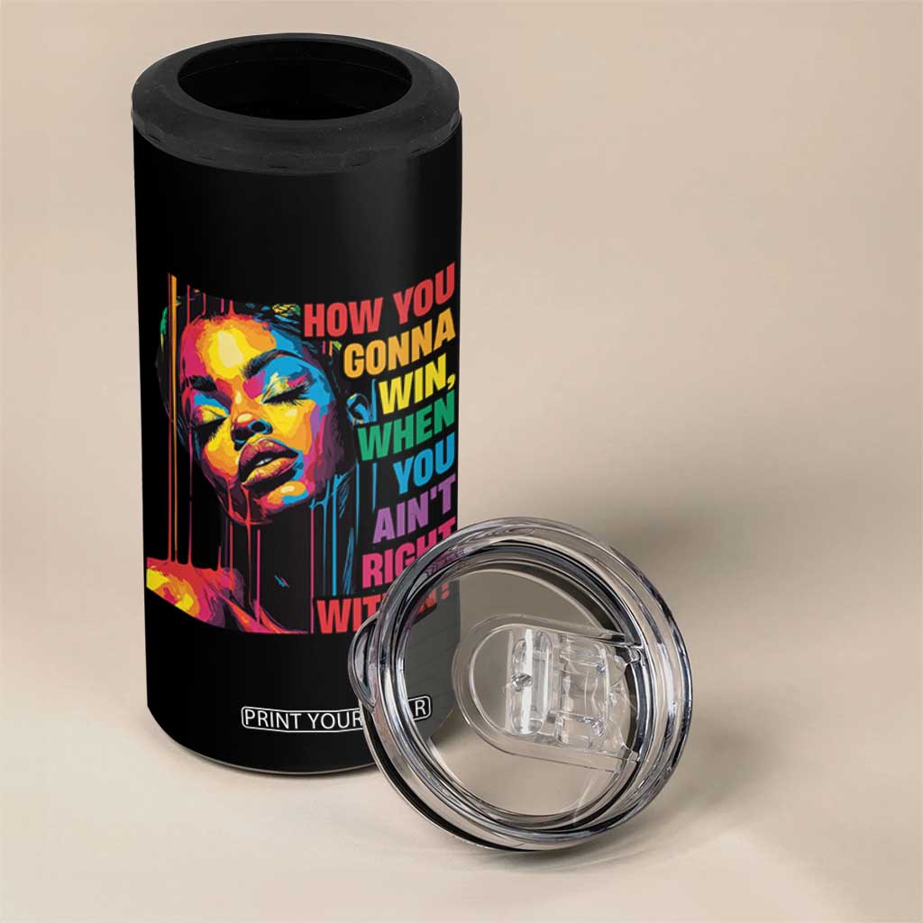 How You Gonna Win When You Aint Right Within 4 in 1 Can Cooler Tumbler Black History TS11 Print Your Wear