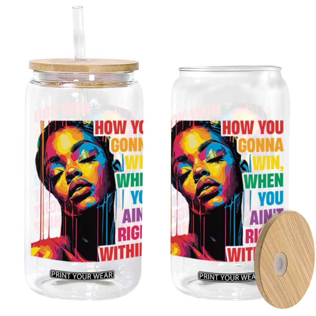 How You Gonna Win When You Aint Right Within Glass Can Black History TS11 Black Print Your Wear