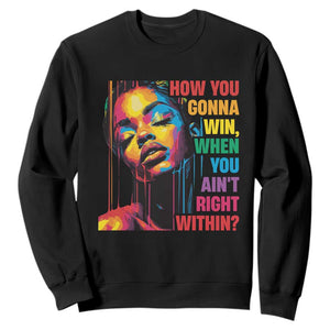 How You Gonna Win When You Aint Right Within Sweatshirt Black History TS11 Black Print Your Wear