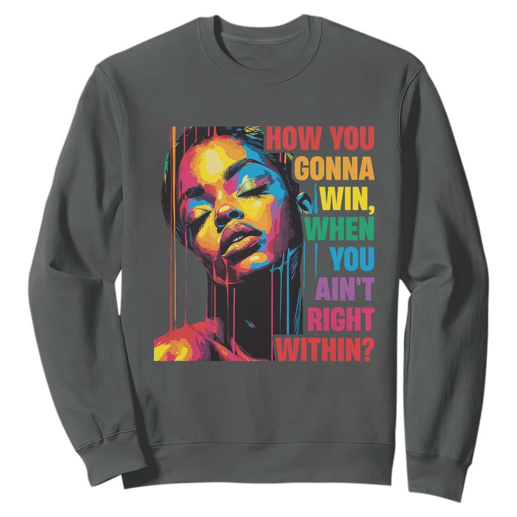 How You Gonna Win When You Aint Right Within Sweatshirt Black History TS11 Dark Heather Print Your Wear