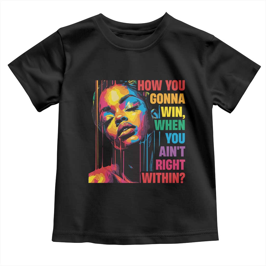 How You Gonna Win When You Aint Right Within Toddler T Shirt Black History TS11 Black Print Your Wear