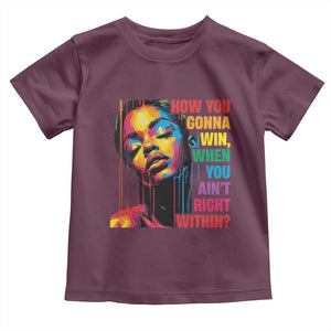 How You Gonna Win When You Aint Right Within Toddler T Shirt Black History TS11 Maroon Print Your Wear