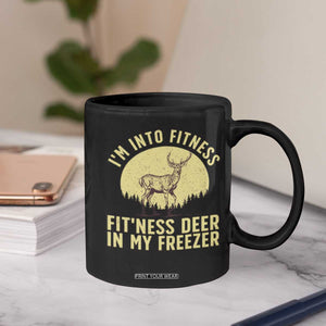 Hunting Coffee Mug I'm Into Fitness Fit'ness Deer In My Freezer Deer Hunter TS10 Print Your Wear