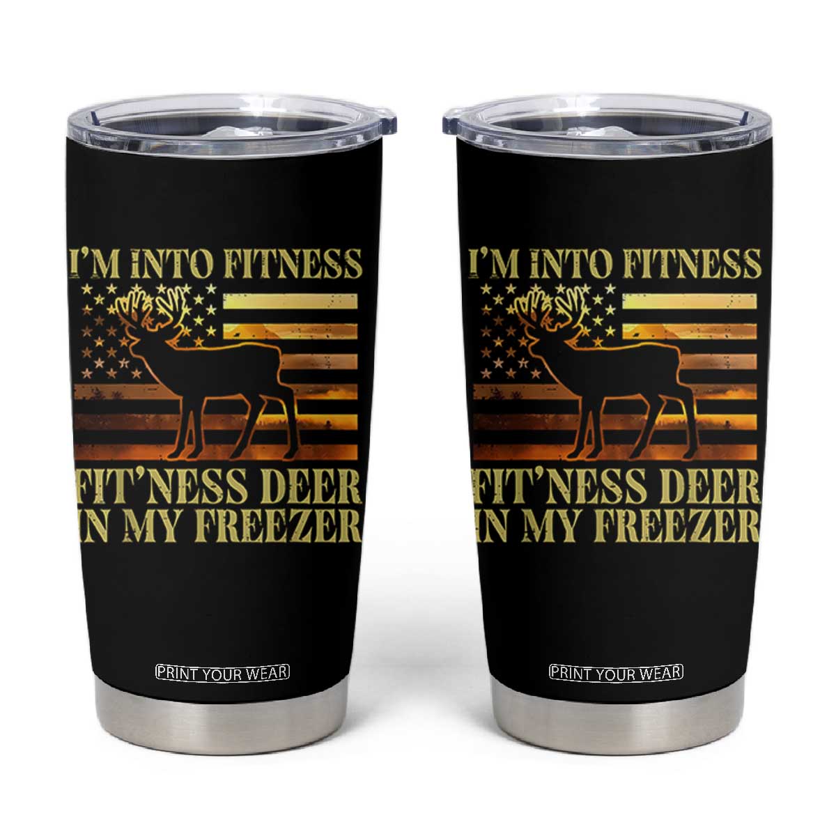 Hunting Tumbler Cup I'm Into Fitness Fit'ness Deer In My Freezer American Flag TS10 Black Print Your Wear