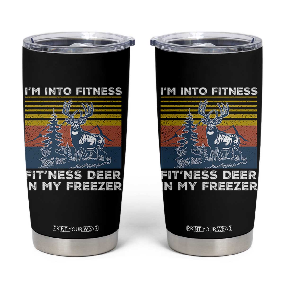 Hunting Tumbler Cup I'm Into Fitness Fit'ness Deer In My Freezer Gift for Hunter TS10 Black Print Your Wear