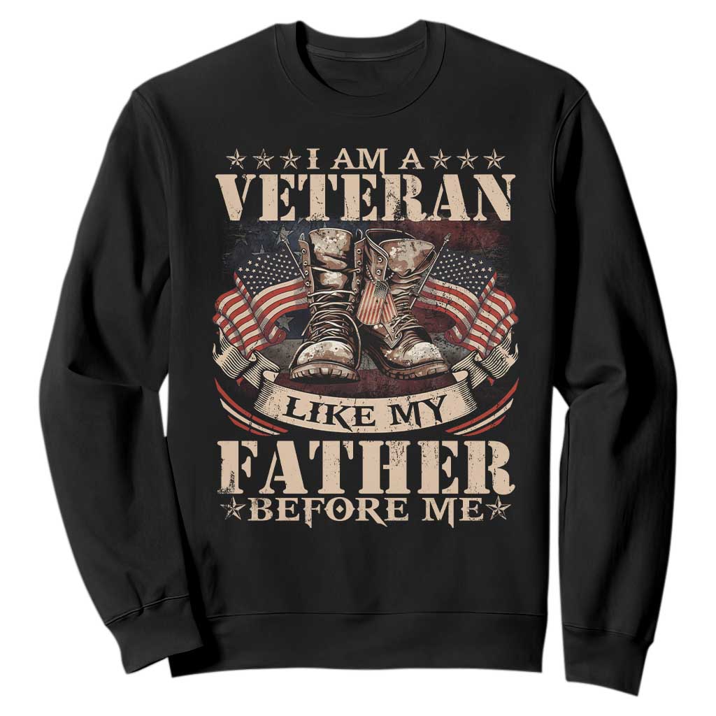 I Am A Veteran Like My Father Before Me Sweatshirt Vintage American Flag TS11 Black Print Your Wear