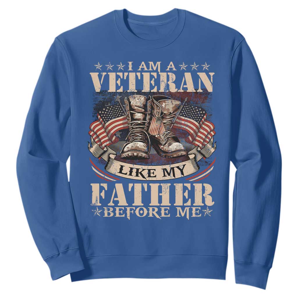 I Am A Veteran Like My Father Before Me Sweatshirt Vintage American Flag TS11 Royal Blue Print Your Wear