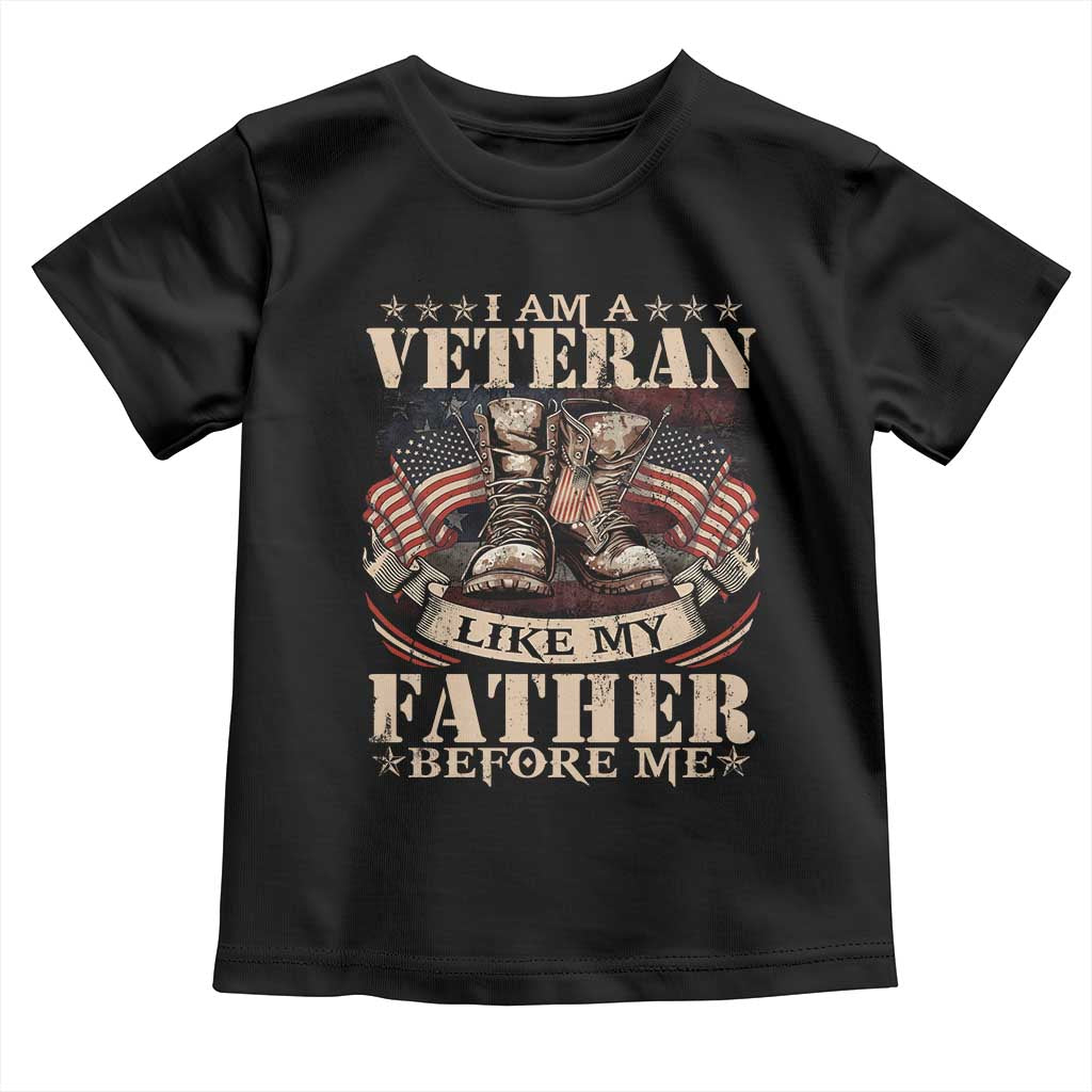I Am A Veteran Like My Father Before Me Toddler T Shirt Vintage American Flag TS11 Black Print Your Wear