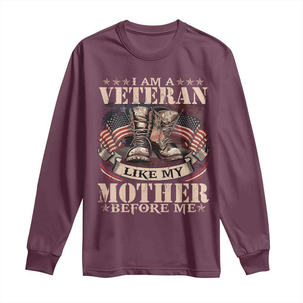 I Am A Veteran Like My Mother Before Me Long Sleeve Shirt Vintage American Flag TS11 Maroon Print Your Wear