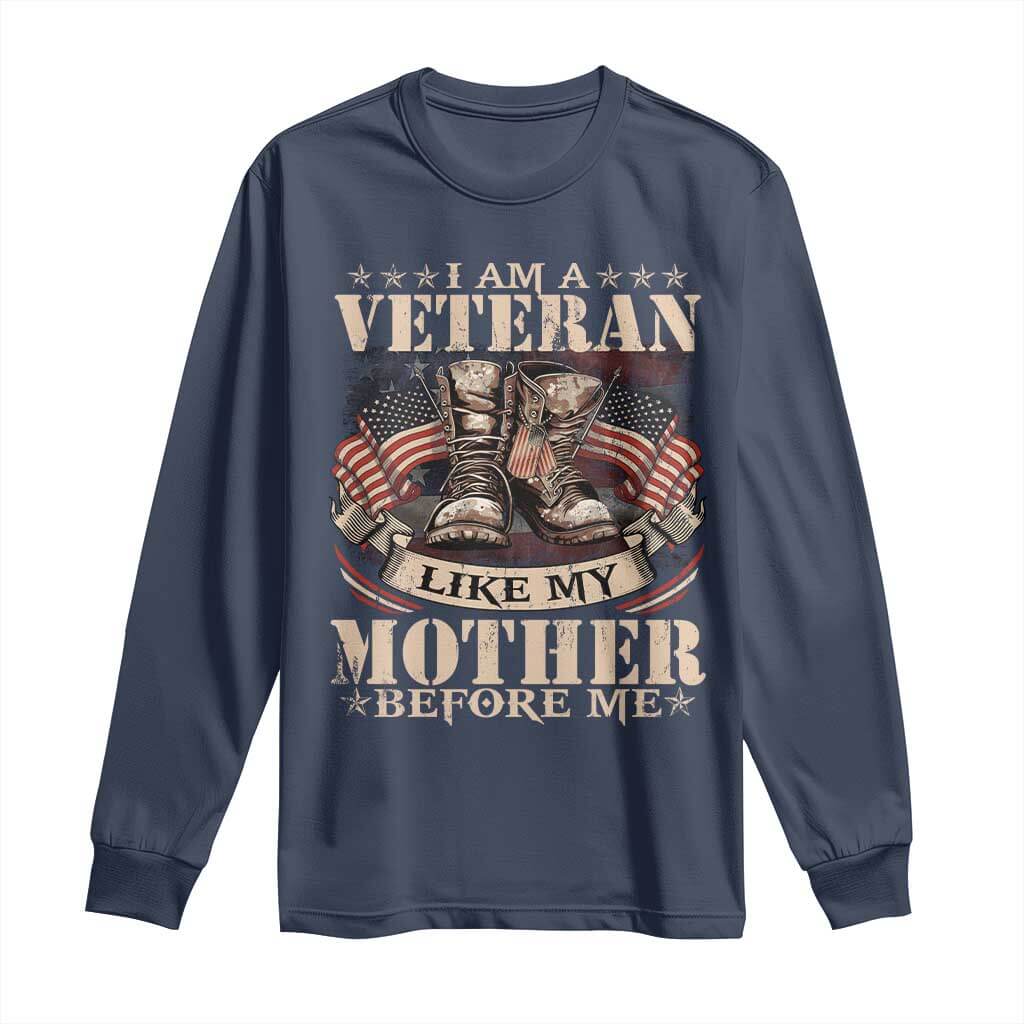 I Am A Veteran Like My Mother Before Me Long Sleeve Shirt Vintage American Flag TS11 Navy Print Your Wear