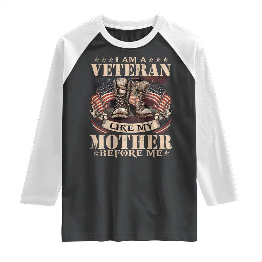 I Am A Veteran Like My Mother Before Me Raglan Shirt Vintage American Flag TS11 Black White Print Your Wear