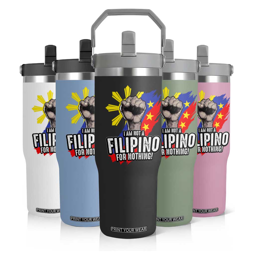 I Am Not Filipino For Nothing Flip Straw Tumbler Fight Supporter Philippine Flag TS02 Print Your Wear