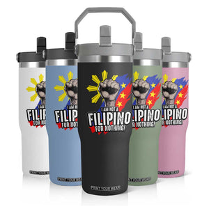I Am Not Filipino For Nothing Flip Straw Tumbler Fight Supporter Philippine Flag TS02 Print Your Wear