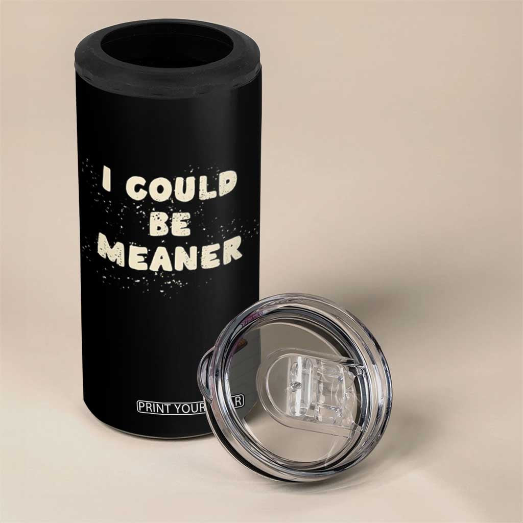 I Could Be Meaner 4 in 1 Can Cooler Tumbler Vintage Retro Funny Apparel Meme TS10 Print Your Wear