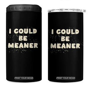 I Could Be Meaner 4 in 1 Can Cooler Tumbler Vintage Retro Funny Apparel Meme TS10 One Size: 16 oz Black Print Your Wear