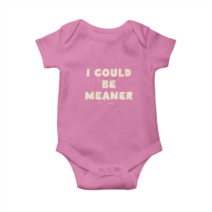 I Could Be Meaner Baby Onesie Vintage Retro Funny Apparel Meme TS10 Azalea Print Your Wear