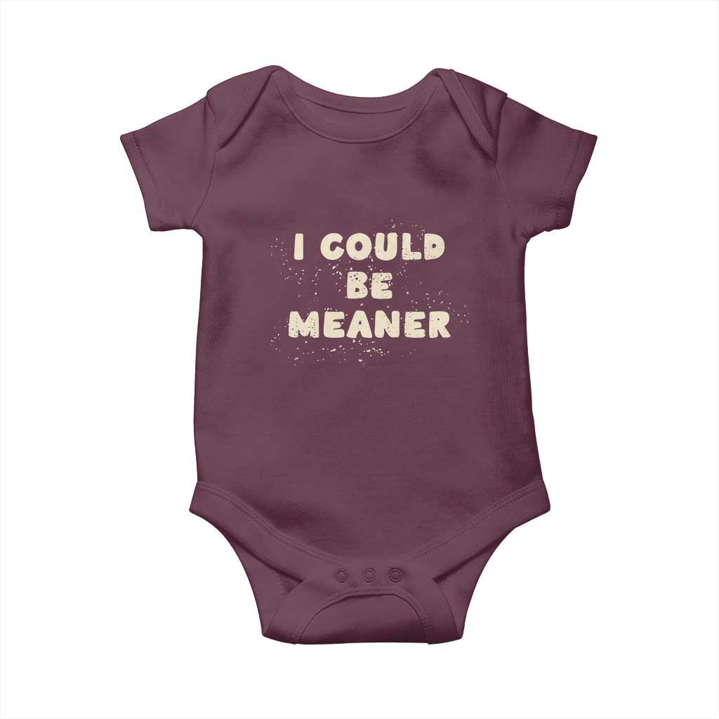 I Could Be Meaner Baby Onesie Vintage Retro Funny Apparel Meme TS10 Maroon Print Your Wear