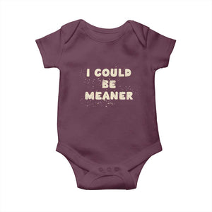 I Could Be Meaner Baby Onesie Vintage Retro Funny Apparel Meme TS10 Maroon Print Your Wear