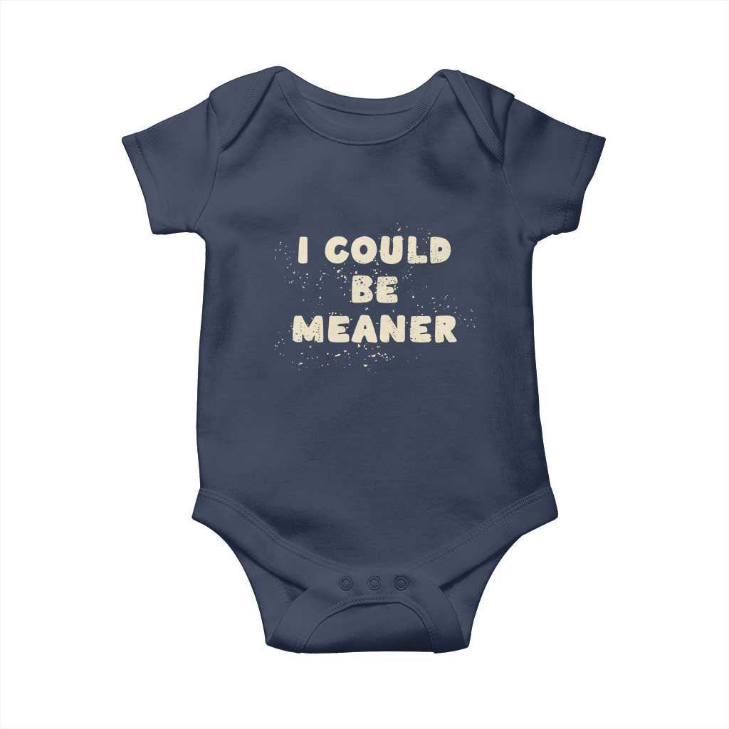 I Could Be Meaner Baby Onesie Vintage Retro Funny Apparel Meme TS10 Navy Print Your Wear