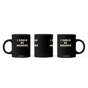I Could Be Meaner Coffee Mug Vintage Retro Funny Apparel Meme TS10 Print Your Wear