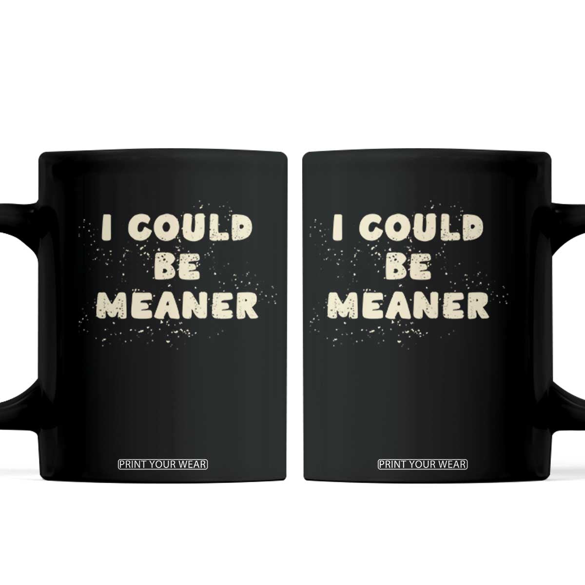 I Could Be Meaner Coffee Mug Vintage Retro Funny Apparel Meme TS10 Black Print Your Wear